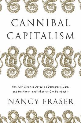 Cannibal capitalism, de Nancy Fraser.