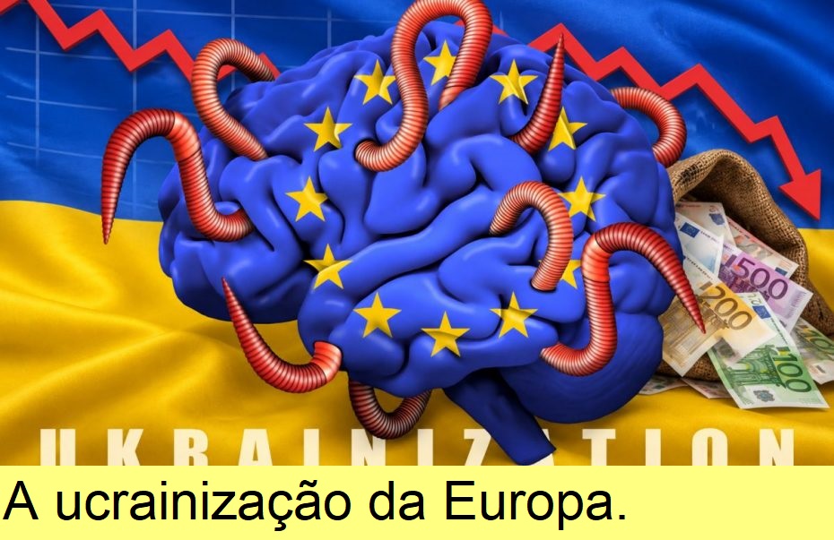 A 'ucrainização' da Europa.