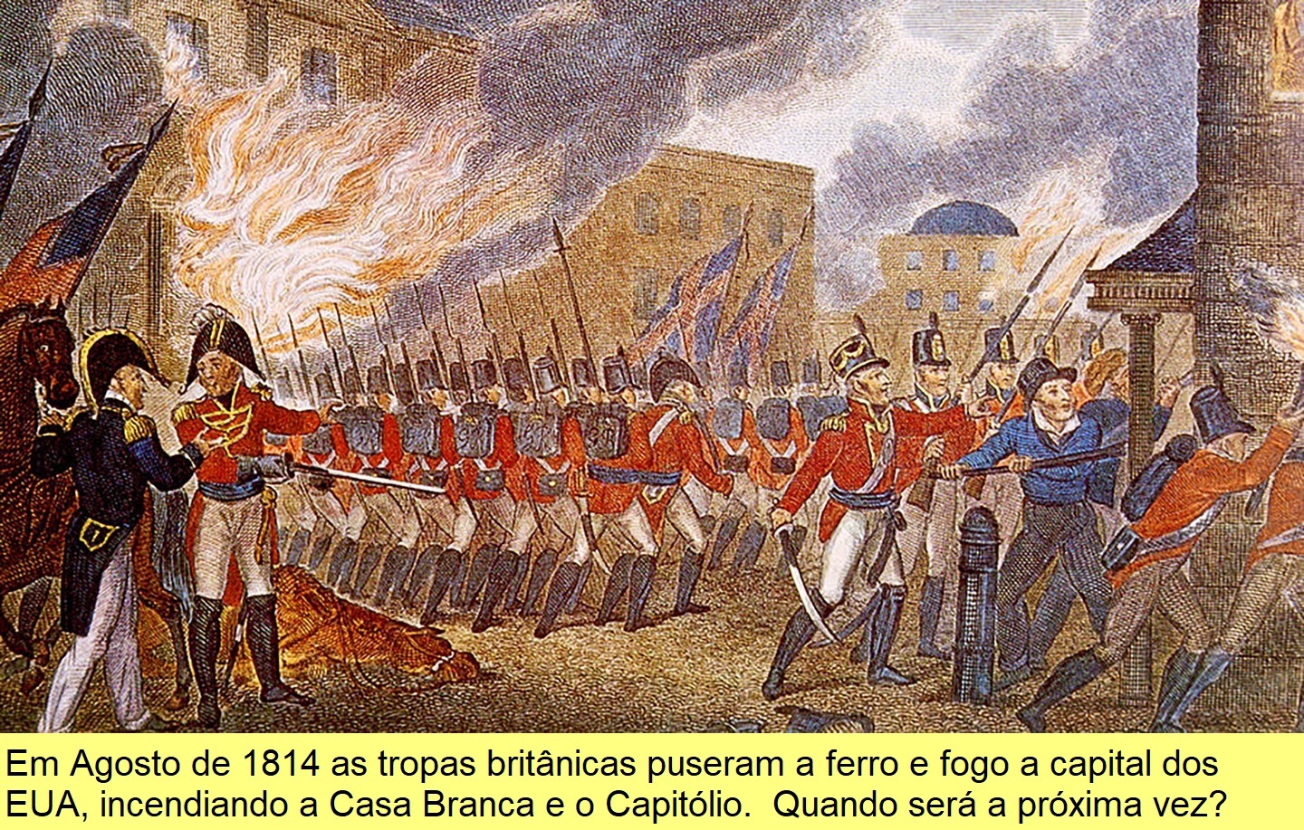 O incêndio da Casa Branca e do Capitólio ateado pelas tropas britânicas em 1814.