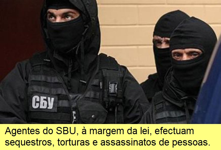 Agentes da SBU efectuam sequestros, torturas e assassinatos à margem da lei.